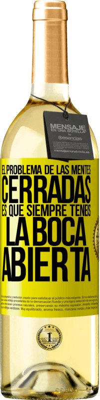 29,95 € | Vino Blanco Edición WHITE El problema de las mentes cerradas es que siempre tenéis la boca abierta Etiqueta Amarilla. Etiqueta personalizable Vino joven Cosecha 2025 Verdejo