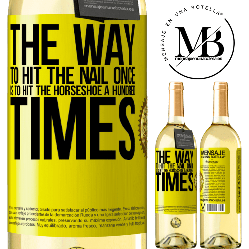 29,95 € Free Shipping | White Wine WHITE Edition The way to hit the nail once is to hit the horseshoe a hundred times Yellow Label. Customizable label Young wine Harvest 2023 Verdejo