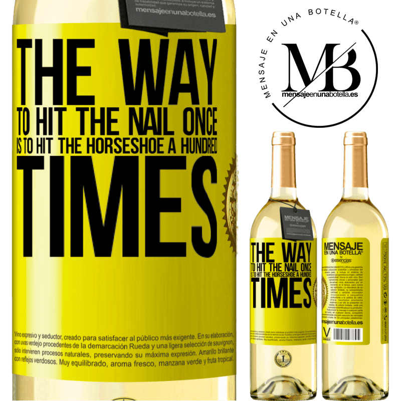 29,95 € Free Shipping | White Wine WHITE Edition The way to hit the nail once is to hit the horseshoe a hundred times Yellow Label. Customizable label Young wine Harvest 2025 Verdejo