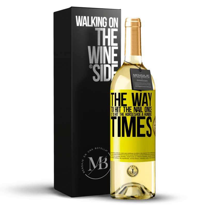 29,95 € Free Shipping | White Wine WHITE Edition The way to hit the nail once is to hit the horseshoe a hundred times Yellow Label. Customizable label Young wine Harvest 2023 Verdejo