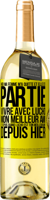 29,95 € | Vin blanc Édition WHITE Hier ma femme m'a quitté et elle est partie vivre avec Lucho, mon meilleur ami. Et depuis quand Lucho est ton meilleur ami? Depu Étiquette Jaune. Étiquette personnalisable Vin jeune Récolte 2024 Verdejo