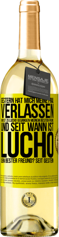 29,95 € Kostenloser Versand | Weißwein WHITE Ausgabe Gestern hat mich meine Frau verlassen und ist zu Lucho gegangen, meinem besten Freund. Und seit wann ist Lucho dein bester Freun Gelbes Etikett. Anpassbares Etikett Junger Wein Ernte 2025 Verdejo