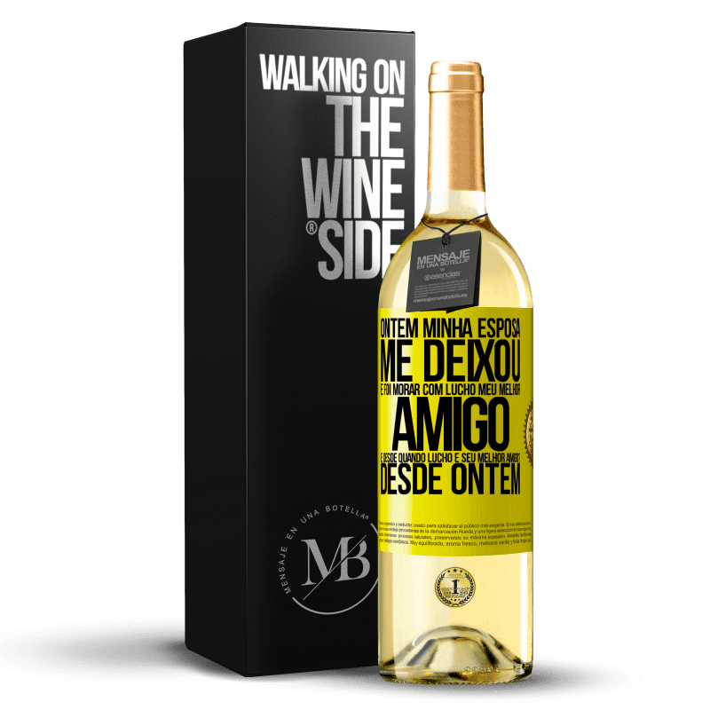 29,95 € Envio grátis | Vinho branco Edição WHITE Ontem minha esposa me deixou e foi morar com Lucho, meu melhor amigo. E desde quando Lucho é seu melhor amigo? Desde ontem Etiqueta Amarela. Etiqueta personalizável Vinho jovem Colheita 2024 Verdejo