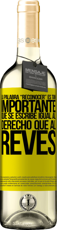 «La palabra RECONOCER es tan importante, que se escribe igual al derecho que al revés» Édition WHITE