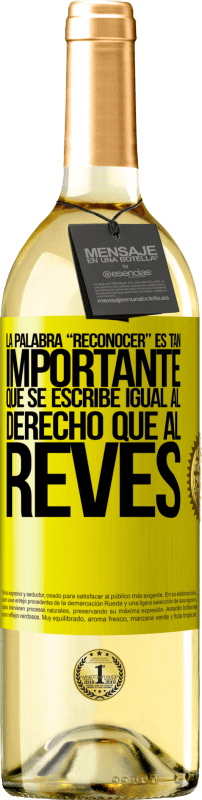 «La palabra RECONOCER es tan importante, que se escribe igual al derecho que al revés» Edición WHITE