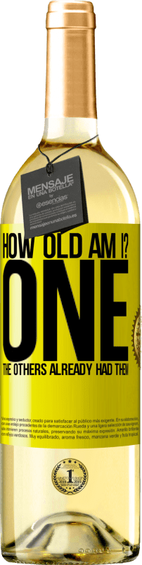 29,95 € | White Wine WHITE Edition How old am I? ONE. The others already had them Yellow Label. Customizable label Young wine Harvest 2022 Verdejo