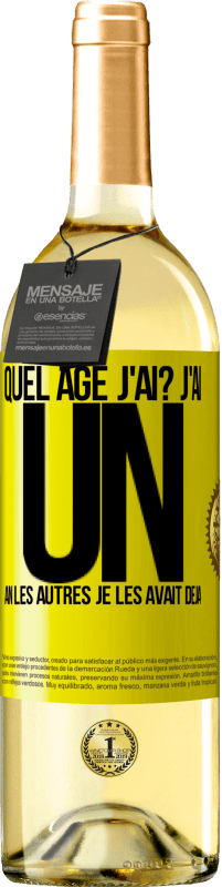 29,95 € | Vin blanc Édition WHITE Quel âge j'ai? J'ai UN an. Les autres je les avait déjà Étiquette Jaune. Étiquette personnalisable Vin jeune Récolte 2024 Verdejo