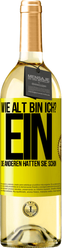 29,95 € Kostenloser Versand | Weißwein WHITE Ausgabe Wie alt bin ich? EIN. Die anderen hatten sie schon Gelbes Etikett. Anpassbares Etikett Junger Wein Ernte 2025 Verdejo