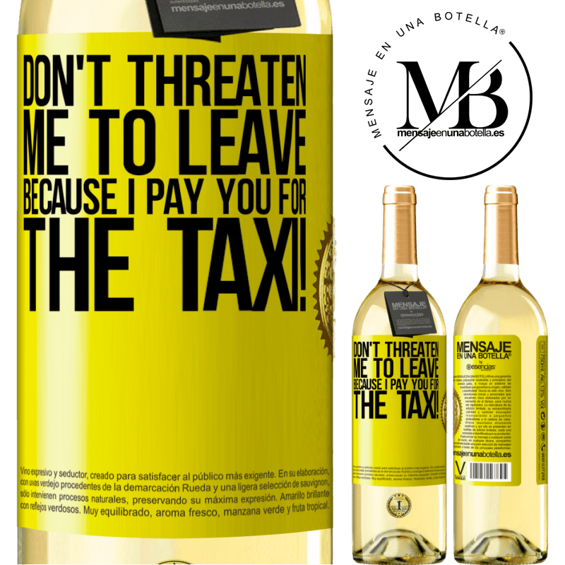 29,95 € Free Shipping | White Wine WHITE Edition Don't threaten me to leave because I pay you for the taxi! Yellow Label. Customizable label Young wine Harvest 2024 Verdejo