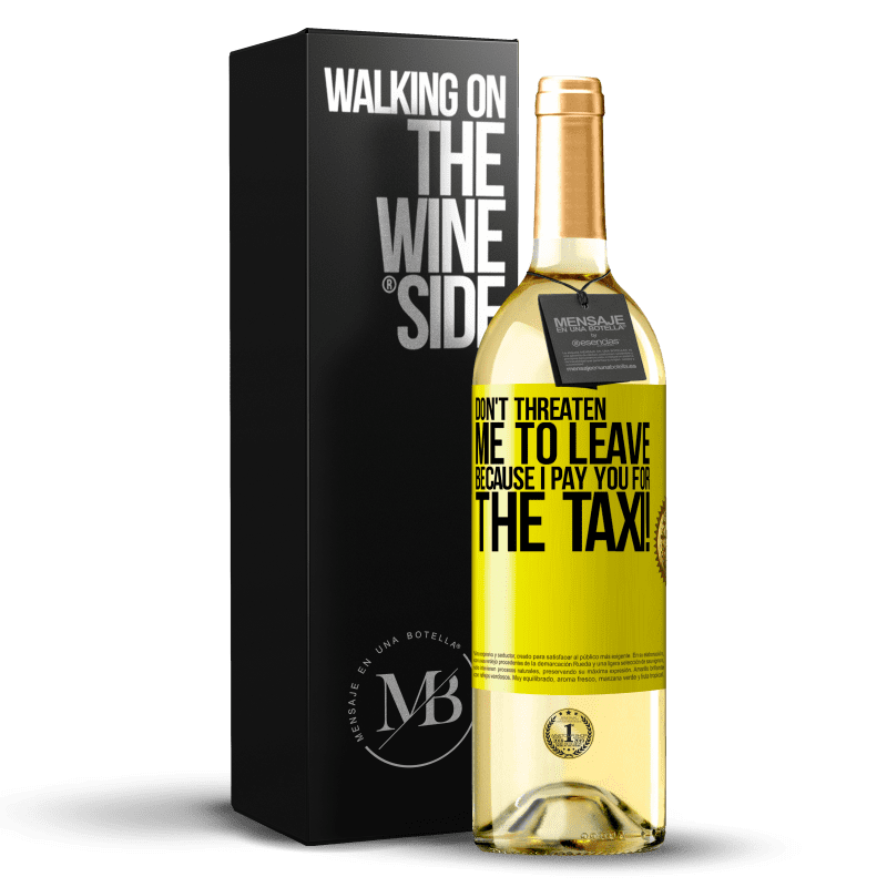 29,95 € Free Shipping | White Wine WHITE Edition Don't threaten me to leave because I pay you for the taxi! Yellow Label. Customizable label Young wine Harvest 2023 Verdejo