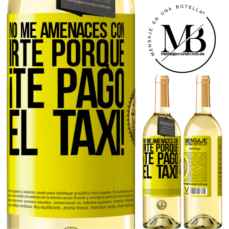 29,95 € Envío gratis | Vino Blanco Edición WHITE No me amenaces con irte porque ¡Te pago el taxi! Etiqueta Amarilla. Etiqueta personalizable Vino joven Cosecha 2024 Verdejo
