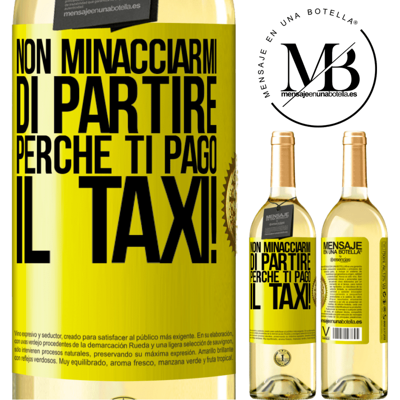 29,95 € Spedizione Gratuita | Vino bianco Edizione WHITE Non minacciarmi di partire perché ti pago il taxi! Etichetta Gialla. Etichetta personalizzabile Vino giovane Raccogliere 2024 Verdejo