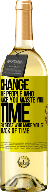 29,95 € | White Wine WHITE Edition Change the people who make you waste your time for those who make you lose track of time Yellow Label. Customizable label Young wine Harvest 2023 Verdejo