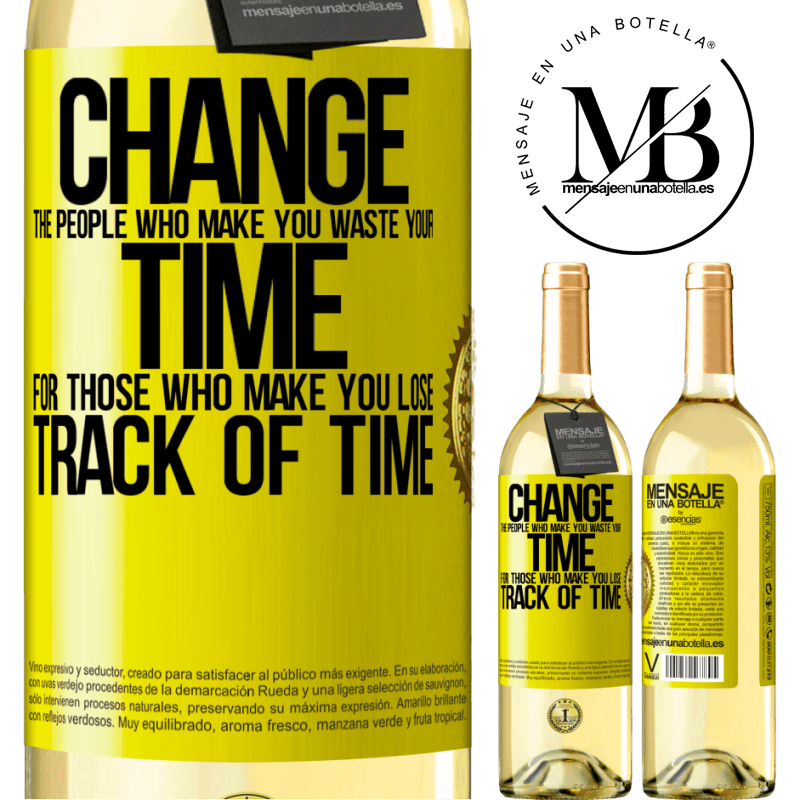 29,95 € Free Shipping | White Wine WHITE Edition Change the people who make you waste your time for those who make you lose track of time Yellow Label. Customizable label Young wine Harvest 2022 Verdejo