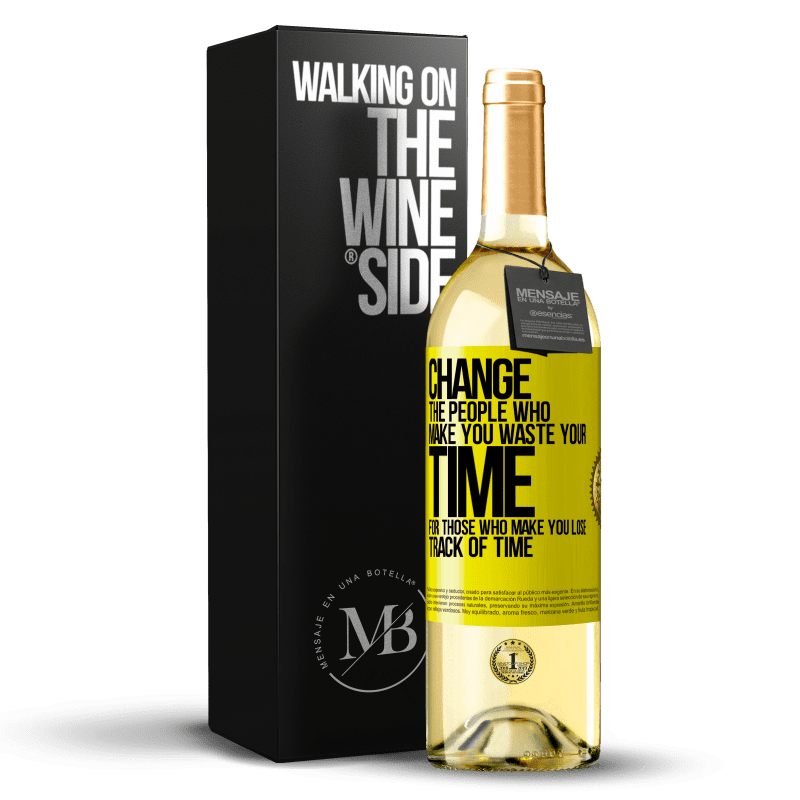 29,95 € Бесплатная доставка | Белое вино Издание WHITE Измените людей, которые заставляют вас тратить свое время на тех, кто заставляет вас терять счет времени Желтая этикетка. Настраиваемая этикетка Молодое вино Урожай 2023 Verdejo