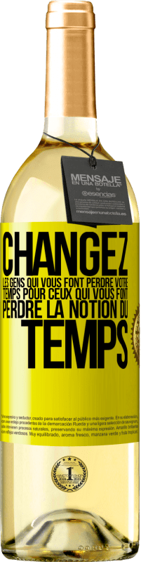 29,95 € Envoi gratuit | Vin blanc Édition WHITE Changez les gens qui vous font perdre votre temps pour ceux qui vous font perdre la notion du temps Étiquette Jaune. Étiquette personnalisable Vin jeune Récolte 2025 Verdejo