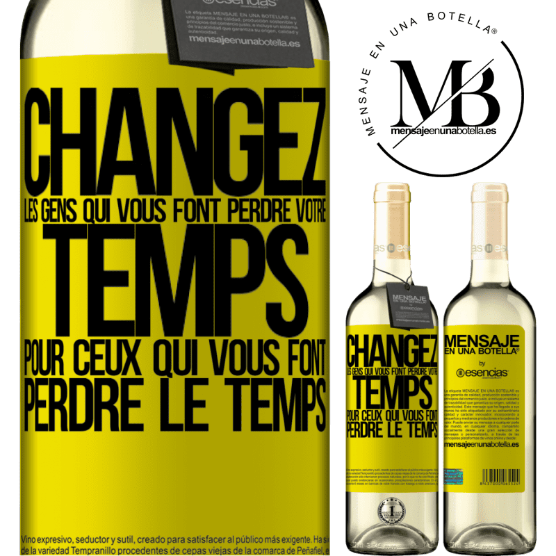 «Changez les gens qui vous font perdre votre temps pour ceux qui vous font perdre la notion du temps» Édition WHITE