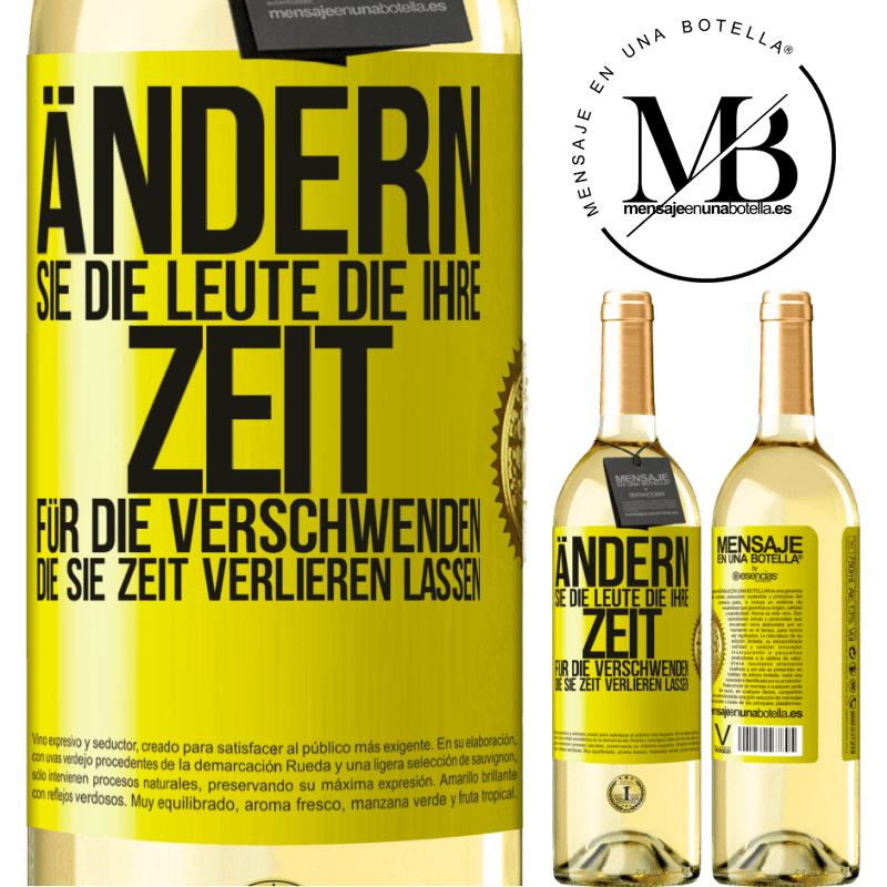 29,95 € Kostenloser Versand | Weißwein WHITE Ausgabe Tausche die Menschen, die deine Zeit verschwenden, gegen diejenigen aus, die dafür sorgen, dass du die Zeit aus den Augen verlie Gelbes Etikett. Anpassbares Etikett Junger Wein Ernte 2024 Verdejo