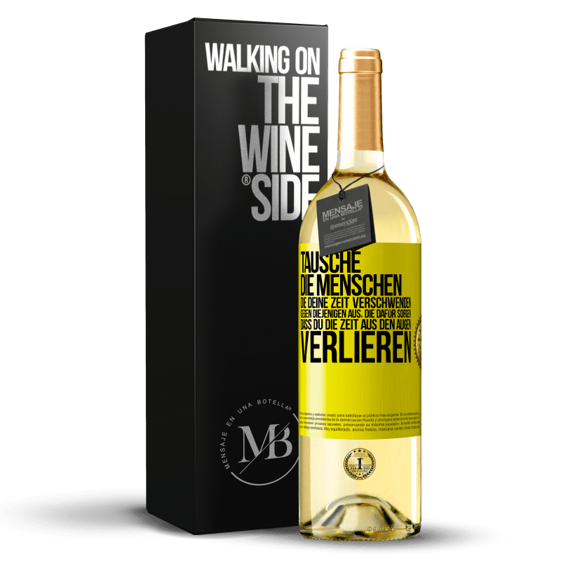 29,95 € Kostenloser Versand | Weißwein WHITE Ausgabe Tausche die Menschen, die deine Zeit verschwenden, gegen diejenigen aus, die dafür sorgen, dass du die Zeit aus den Augen verlie Gelbes Etikett. Anpassbares Etikett Junger Wein Ernte 2023 Verdejo