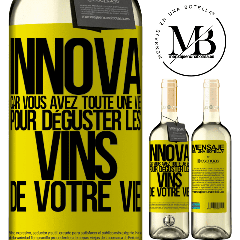 «Innove, tu as toute la vie pour goûter les vins de toute une vie» Édition WHITE