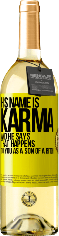 29,95 € | White Wine WHITE Edition His name is Karma, and he says That happens to you as a son of a bitch Yellow Label. Customizable label Young wine Harvest 2023 Verdejo