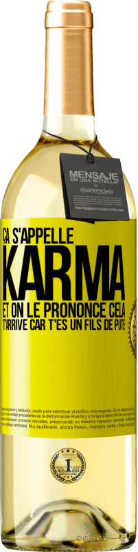 29,95 € | Vin blanc Édition WHITE Ça s'appelle Karma et on le prononce Cela t'arrive car t'es un fils de pute Étiquette Jaune. Étiquette personnalisable Vin jeune Récolte 2024 Verdejo