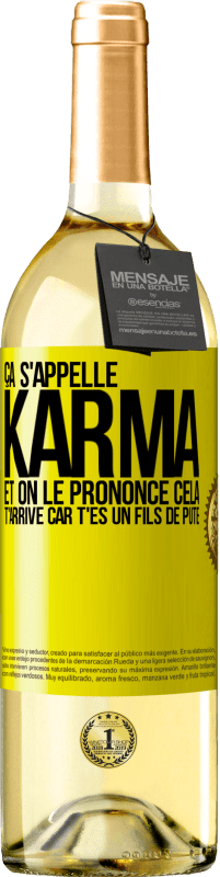 29,95 € | Vin blanc Édition WHITE Ça s'appelle Karma et on le prononce Cela t'arrive car t'es un fils de pute Étiquette Jaune. Étiquette personnalisable Vin jeune Récolte 2025 Verdejo