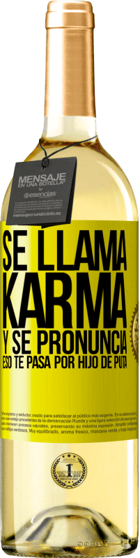 29,95 € | Vino Blanco Edición WHITE Se llama Karma, y se pronuncia Eso te pasa por hijo de puta Etiqueta Amarilla. Etiqueta personalizable Vino joven Cosecha 2023 Verdejo