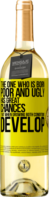 29,95 € | White Wine WHITE Edition The one who is born poor and ugly, has great chances that when growing ... both conditions develop Yellow Label. Customizable label Young wine Harvest 2024 Verdejo