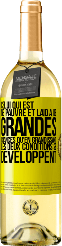 «Celui qui est né pauvre et laid a de grandes chances qu'en grandissant ... les deux conditions se développent» Édition WHITE