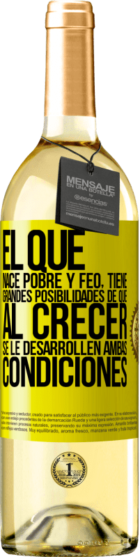«El que nace pobre y feo, tiene grandes posibilidades de que al crecer...se le desarrollen ambas condiciones» Edición WHITE