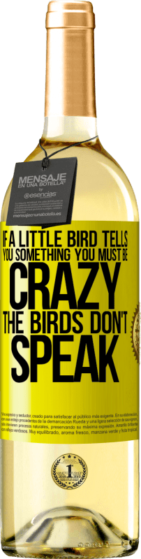 «Если маленькая птичка говорит тебе что-то ... ты, должно быть, сумасшедший, птицы не говорят» Издание WHITE