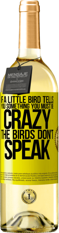 29,95 € | White Wine WHITE Edition If a little bird tells you something ... you must be crazy, the birds don't speak Yellow Label. Customizable label Young wine Harvest 2025 Verdejo