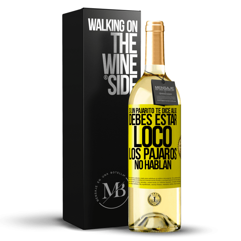 29,95 € Envío gratis | Vino Blanco Edición WHITE Si un pajarito te dice algo...debes estar loco, los pájaros no hablan Etiqueta Amarilla. Etiqueta personalizable Vino joven Cosecha 2024 Verdejo