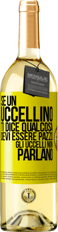 29,95 € | Vino bianco Edizione WHITE Se un uccellino ti dice qualcosa ... devi essere pazzo, gli uccelli non parlano Etichetta Gialla. Etichetta personalizzabile Vino giovane Raccogliere 2023 Verdejo