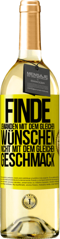 29,95 € Kostenloser Versand | Weißwein WHITE Ausgabe Finde jemanden mit dem gleichen Wünschen, nicht mit dem gleichen Geschmack Gelbes Etikett. Anpassbares Etikett Junger Wein Ernte 2025 Verdejo
