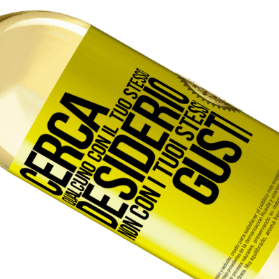 Espressioni Uniche e Personali. «Cerca qualcuno con il tuo stesso desiderio, non con i tuoi stessi gusti» Edizione WHITE