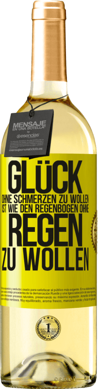 29,95 € | Weißwein WHITE Ausgabe Glück ohne Schmerzen zu wollen, ist wie den Regenbogen ohne Regen zu wollen Gelbes Etikett. Anpassbares Etikett Junger Wein Ernte 2024 Verdejo