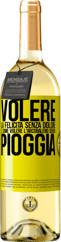 29,95 € | Vino bianco Edizione WHITE Volere la felicità senza dolore è come volere l'arcobaleno senza pioggia Etichetta Gialla. Etichetta personalizzabile Vino giovane Raccogliere 2024 Verdejo