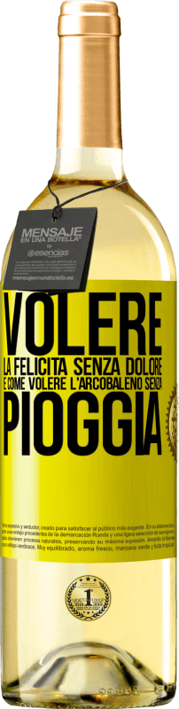 29,95 € | Vino bianco Edizione WHITE Volere la felicità senza dolore è come volere l'arcobaleno senza pioggia Etichetta Gialla. Etichetta personalizzabile Vino giovane Raccogliere 2025 Verdejo