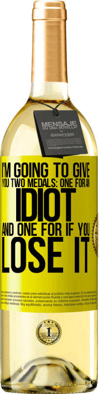 29,95 € | White Wine WHITE Edition I'm going to give you two medals: One for an idiot and one for if you lose it Yellow Label. Customizable label Young wine Harvest 2024 Verdejo