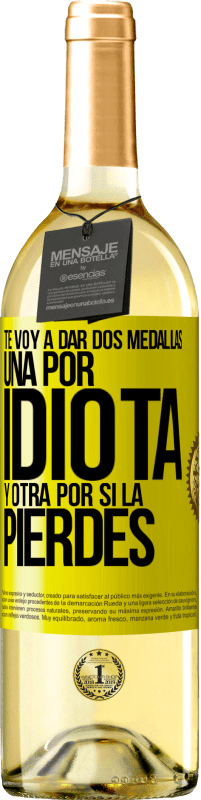 29,95 € | Vino Blanco Edición WHITE Te voy a dar dos medallas: Una por idiota y otra por si la pierdes Etiqueta Amarilla. Etiqueta personalizable Vino joven Cosecha 2025 Verdejo