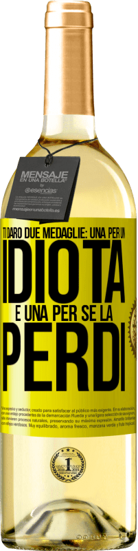 29,95 € | Vino bianco Edizione WHITE Ti darò due medaglie: una per un idiota e una per se la perdi Etichetta Gialla. Etichetta personalizzabile Vino giovane Raccogliere 2024 Verdejo