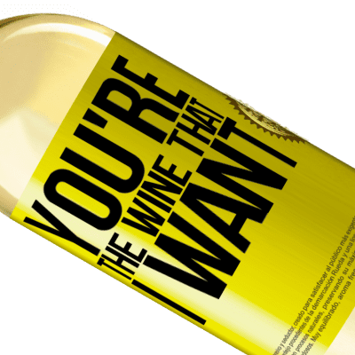 Unique & Personal Expressions. «You're the wine that I want» WHITE Edition