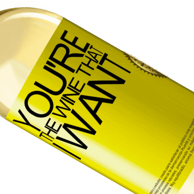 独特的个人表达. «You're the wine that I want» WHITE版