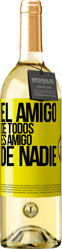 «El amigo de todos es amigo de nadie» Edición WHITE