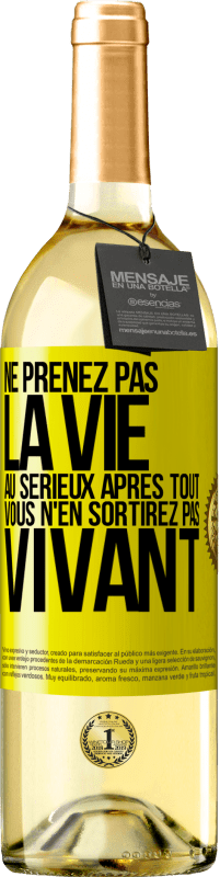 29,95 € | Vin blanc Édition WHITE Ne prenez pas la vie au sérieux après tout, vous n'en sortirez pas vivant Étiquette Jaune. Étiquette personnalisable Vin jeune Récolte 2024 Verdejo