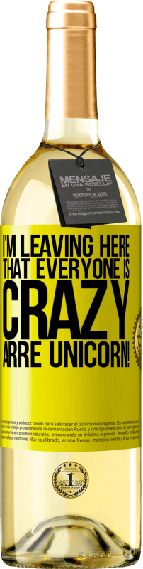 «I'm leaving here that everyone is crazy. Arre unicorn!» WHITE Edition