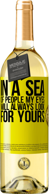 29,95 € Бесплатная доставка | Белое вино Издание WHITE В море людей мои глаза всегда будут искать ваши Желтая этикетка. Настраиваемая этикетка Молодое вино Урожай 2025 Verdejo