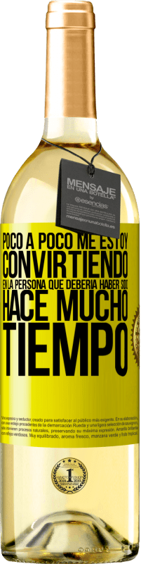 29,95 € | Vino Blanco Edición WHITE Poco a poco me estoy convirtiendo en la persona que debería haber sido hace mucho tiempo Etiqueta Amarilla. Etiqueta personalizable Vino joven Cosecha 2024 Verdejo